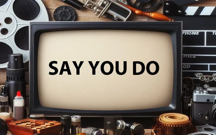Say You Do