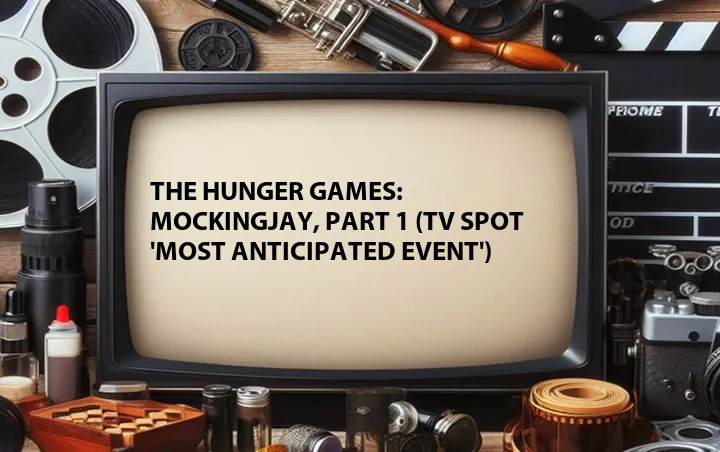The Hunger Games: Mockingjay, Part 1 (TV Spot 'Most Anticipated Event')