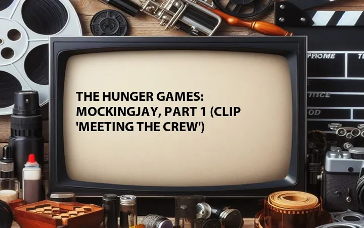 The Hunger Games: Mockingjay, Part 1 (Clip 'Meeting the Crew')