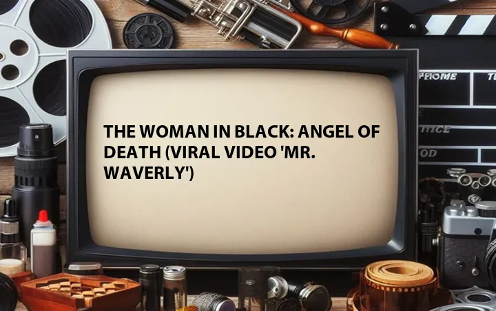 The Woman in Black: Angel of Death (Viral Video 'Mr. Waverly')