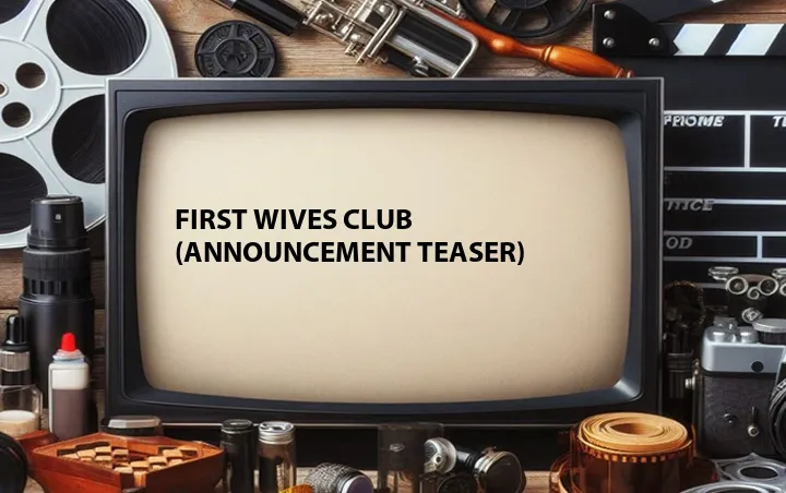 First Wives Club (Announcement Teaser)