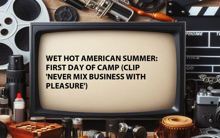 Wet Hot American Summer: First Day of Camp (Clip 'Never Mix Business with Pleasure')