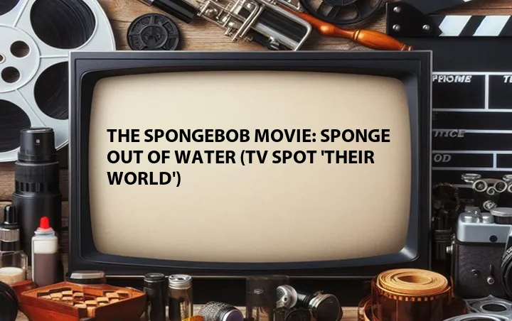 The SpongeBob Movie: Sponge Out of Water (TV Spot 'Their World')