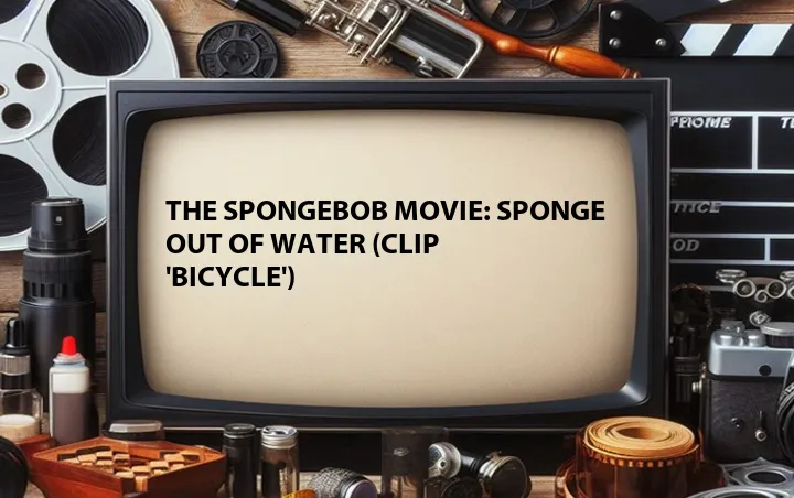 The SpongeBob Movie: Sponge Out of Water (Clip 'Bicycle')