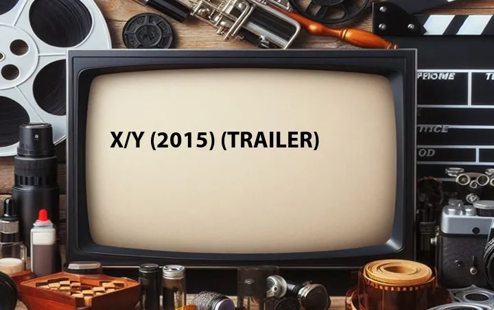 X/Y (2015) (Trailer)