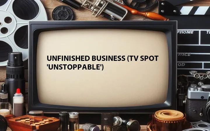 Unfinished Business (TV Spot 'Unstoppable')