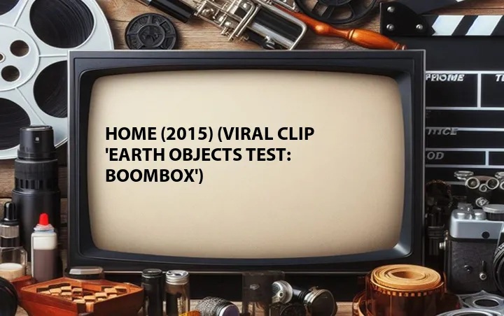 Home (2015) (Viral Clip 'Earth Objects Test: Boombox')