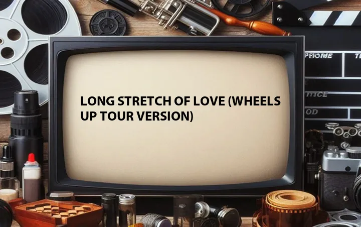 Long Stretch of Love (Wheels Up Tour Version)
