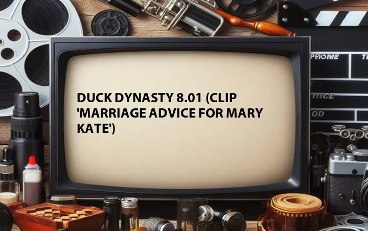 Duck Dynasty 8.01 (Clip 'Marriage Advice for Mary Kate')