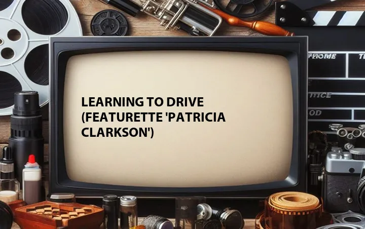 Learning to Drive (Featurette 'Patricia Clarkson')