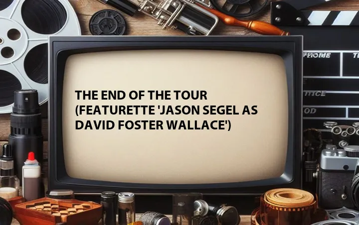 The End of the Tour (Featurette 'Jason Segel as David Foster Wallace')