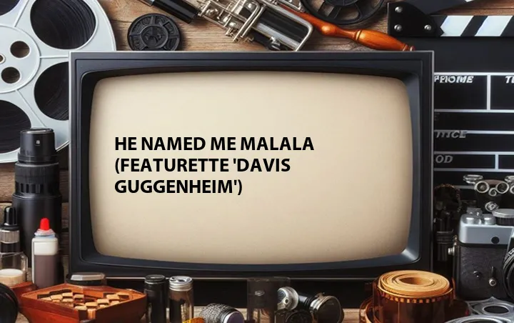 He Named Me Malala (Featurette 'Davis Guggenheim')