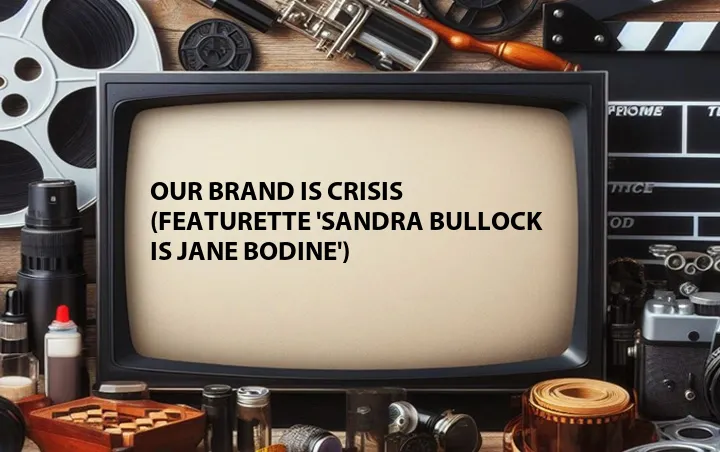 Our Brand Is Crisis (Featurette 'Sandra Bullock Is Jane Bodine')