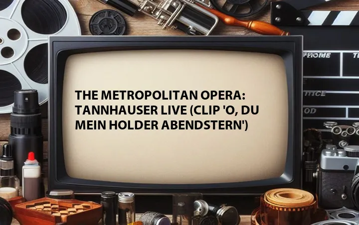 The Metropolitan Opera: Tannhauser Live (Clip 'O, Du Mein Holder Abendstern')