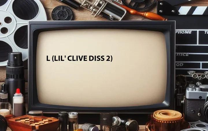 L (Lil' Clive Diss 2)