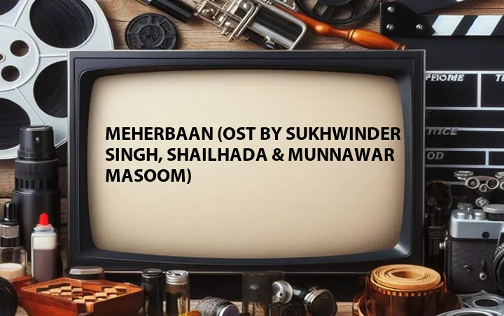 Meherbaan (OST by Sukhwinder Singh, ShailHada & Munnawar Masoom)
