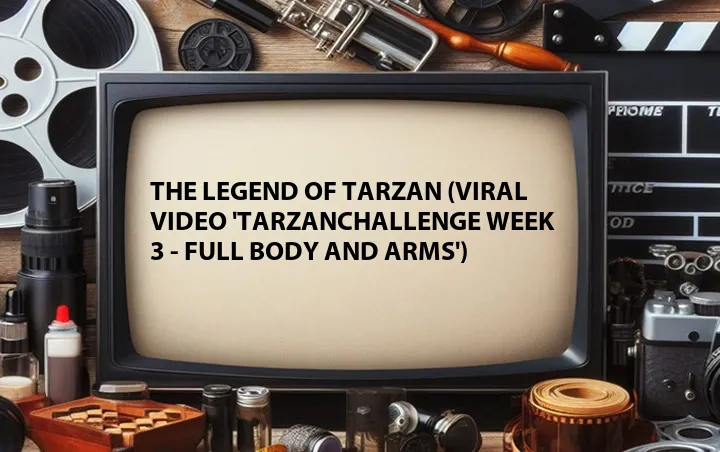 The Legend of Tarzan (Viral Video 'TarzanChallenge Week 3 - Full Body and Arms')
