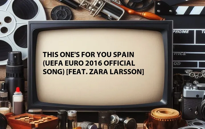 This One's for You Spain (UEFA EURO 2016 Official Song) [Feat. Zara Larsson]