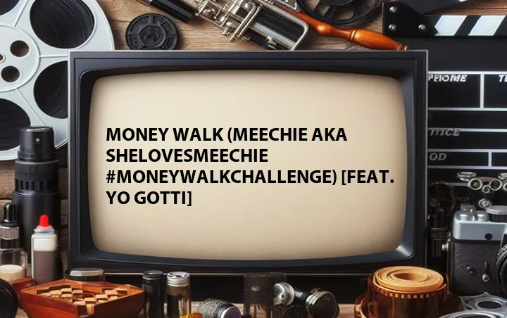 Money Walk (Meechie aka SheLovesMeechie #MoneyWalkChallenge) [Feat. Yo Gotti]
