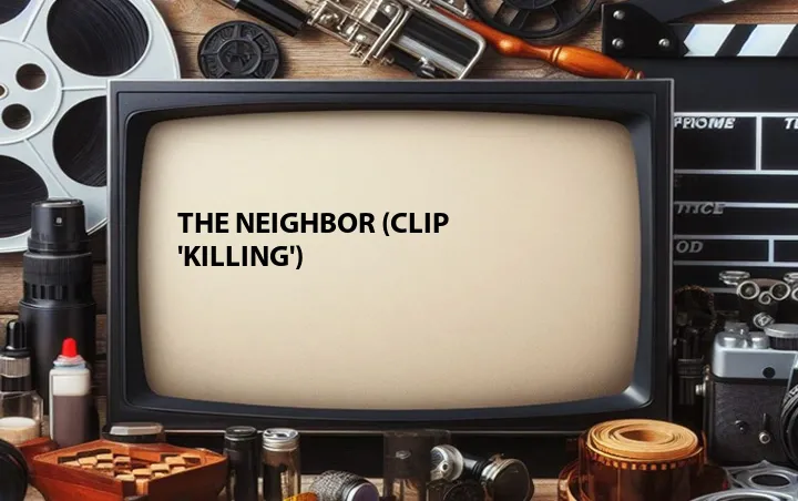 The Neighbor (Clip 'Killing')