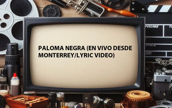 Paloma Negra (En Vivo Desde Monterrey/Lyric Video)