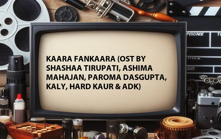 Kaara Fankaara (OST by Shashaa Tirupati, Ashima Mahajan, Paroma Dasgupta, Kaly, Hard Kaur & ADK)