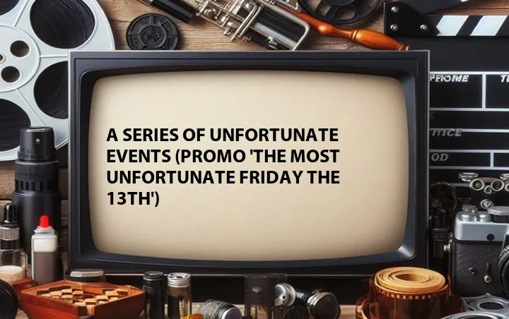 A Series of Unfortunate Events (Promo 'The Most Unfortunate Friday the 13th')