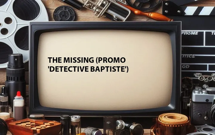 The Missing (Promo 'Detective Baptiste')