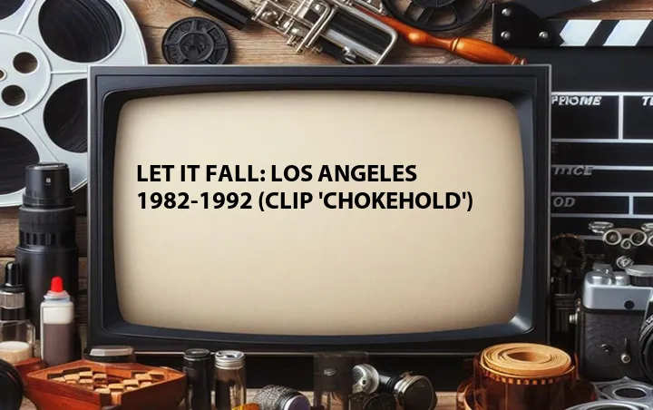 Let It Fall: Los Angeles 1982-1992 (Clip 'Chokehold')