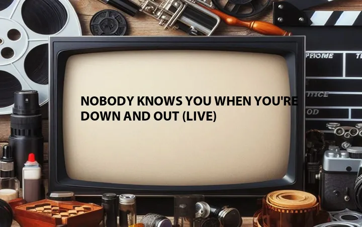 Nobody Knows You When You're Down and Out (Live)