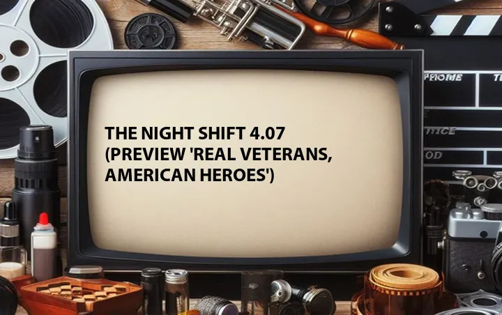 The Night Shift 4.07 (Preview 'Real Veterans, American Heroes')