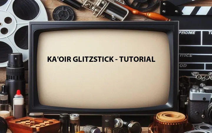 Ka'oir Glitzstick - Tutorial