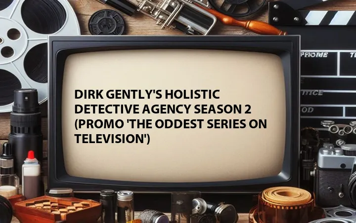 Dirk Gently's Holistic Detective Agency Season 2 (Promo 'The Oddest Series on Television')
