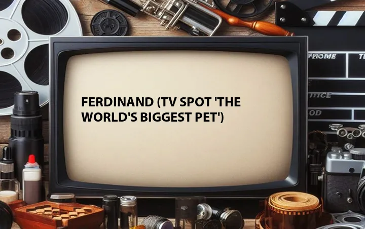 Ferdinand (TV Spot 'The World's Biggest Pet')