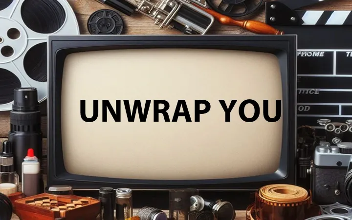 Unwrap You