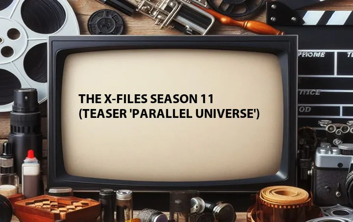 The X-Files Season 11 (Teaser 'Parallel Universe')