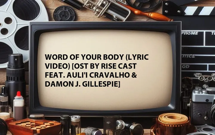 Word of Your Body (Lyric Video) [OST by Rise Cast Feat. Auli'i Cravalho & Damon J. Gillespie]