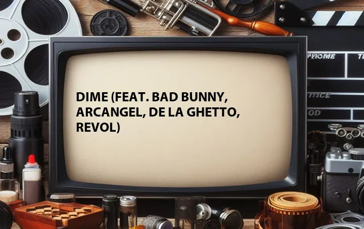 Dime (Feat. Bad Bunny, Arcangel, De La Ghetto, Revol)