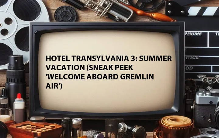 Hotel Transylvania 3: Summer Vacation (Sneak Peek 'Welcome Aboard Gremlin Air')