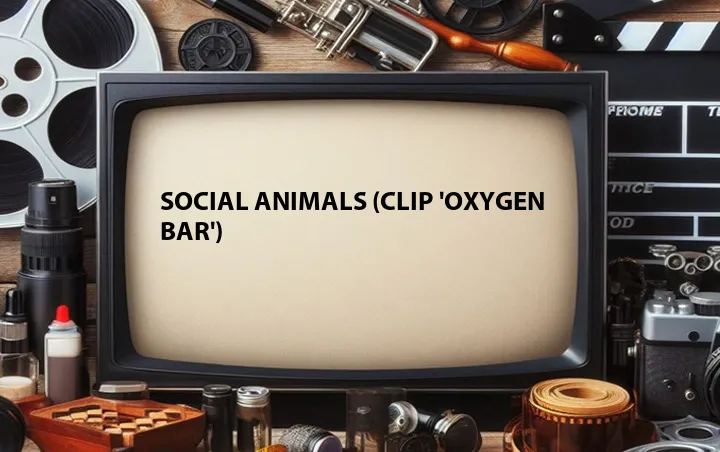Social Animals (Clip 'Oxygen Bar')
