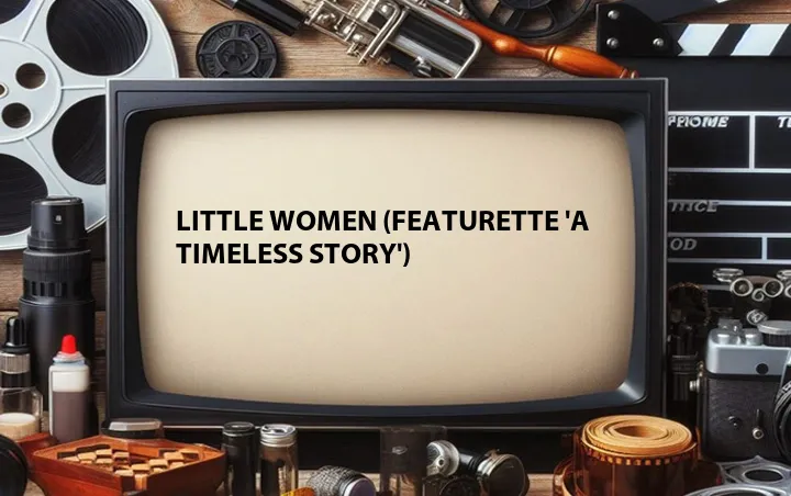 Little Women (Featurette 'A Timeless Story')