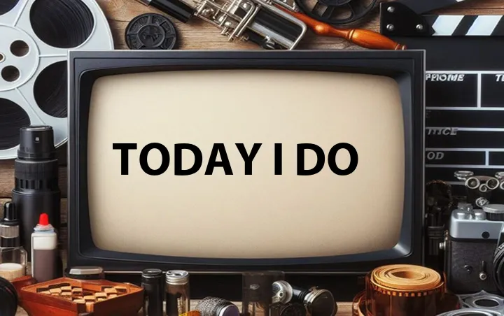Today I Do