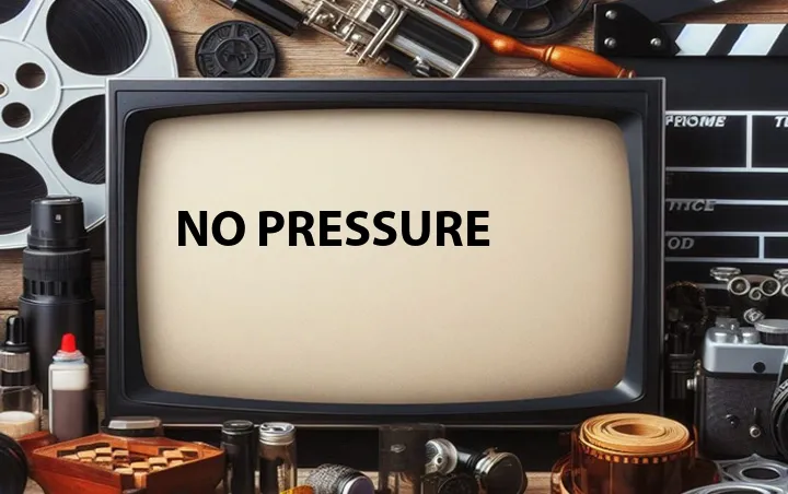 No Pressure