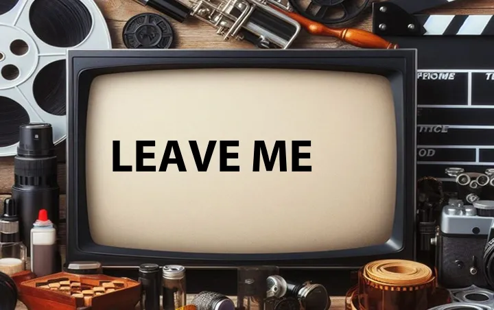 Leave Me