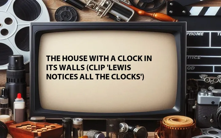 The House with a Clock in Its Walls (Clip 'Lewis Notices All the Clocks')