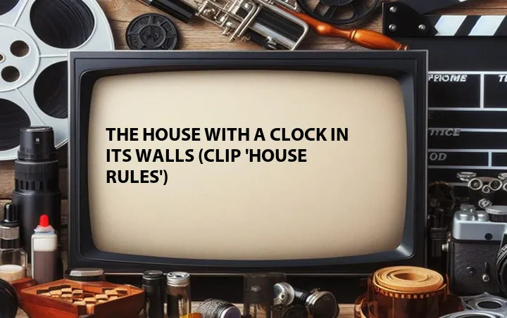 The House with a Clock in Its Walls (Clip 'House Rules')
