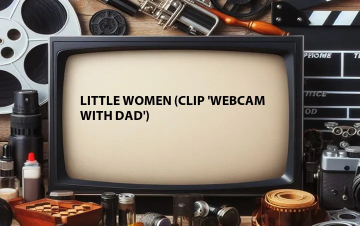 Little Women (Clip 'Webcam with Dad')