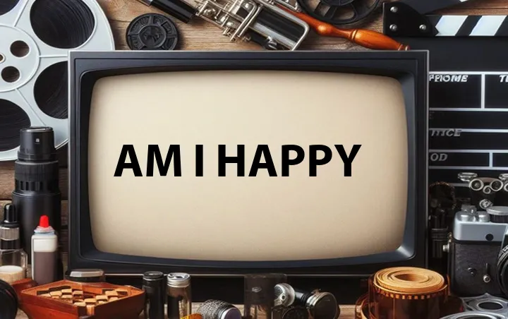 Am I Happy