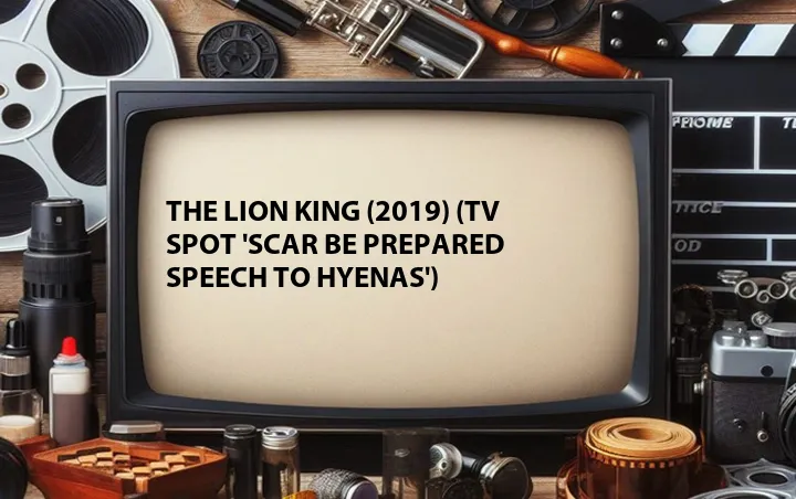The Lion King (2019) (TV Spot 'Scar Be Prepared Speech to Hyenas')