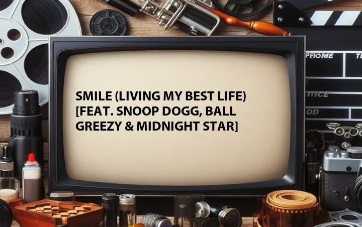 Smile (Living My Best Life) [Feat. Snoop Dogg, Ball Greezy & Midnight Star]